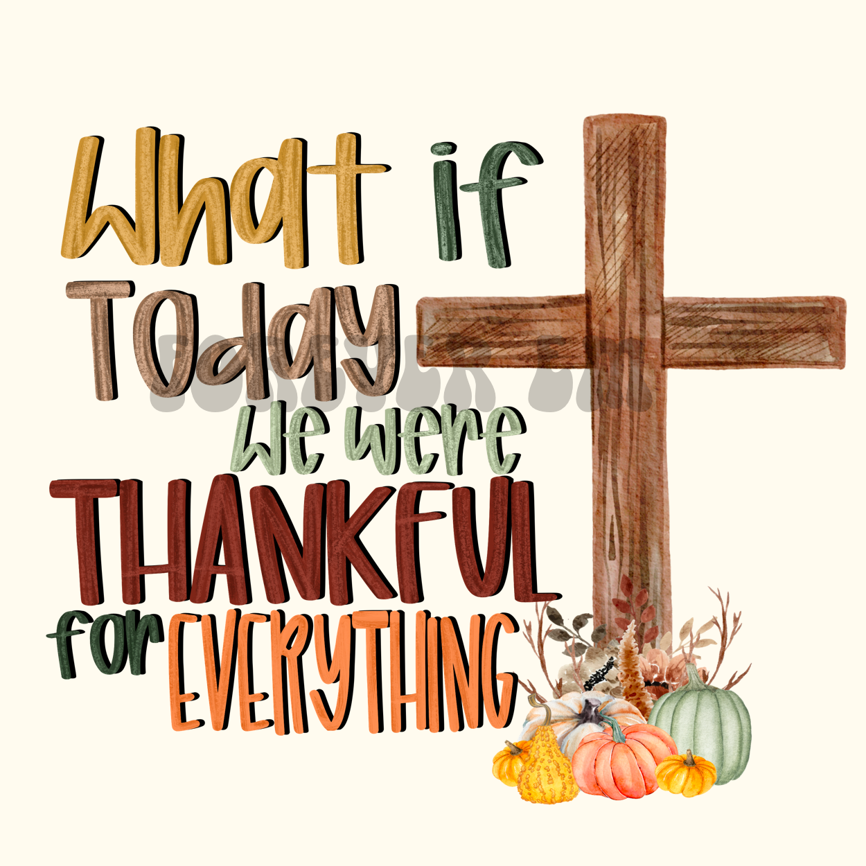 What if today we were thankful for everything cross PNG