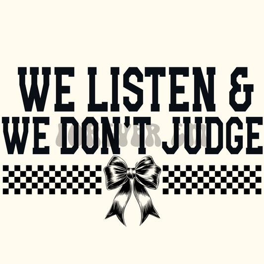 We listen and we don’t judge BOW png